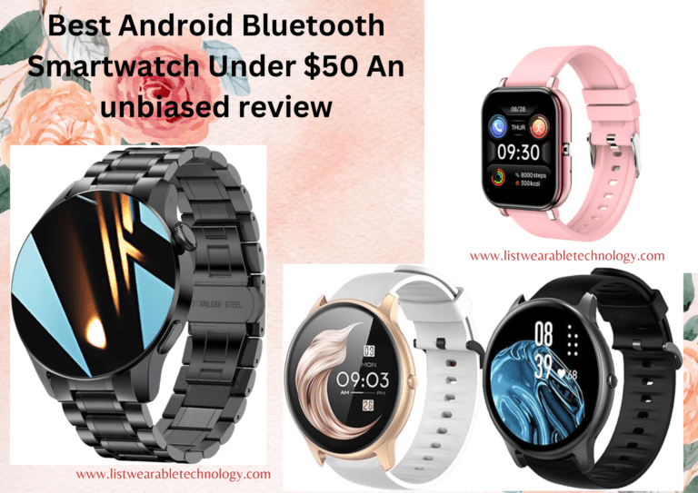 Best Android Bluetooth Smartwatch Under $50 An unbiased review